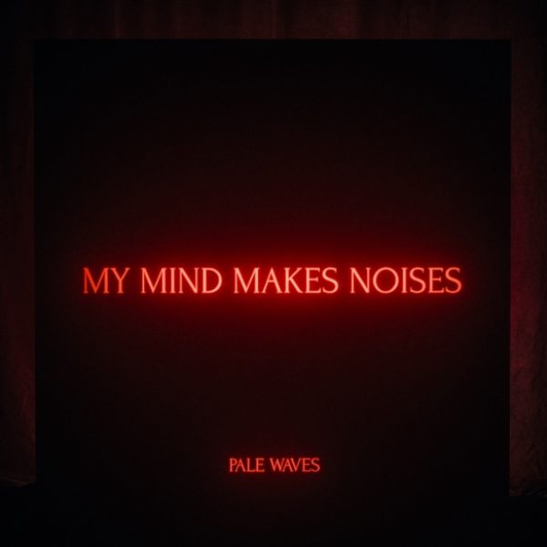 ALBUM REVIEW:  Pale Waves // My Mind Makes Noises