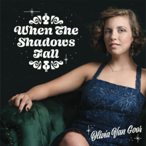 Olivia Van Goor sings of flora, fondess, and food on debut EP, ‘When The Shadows Fall’