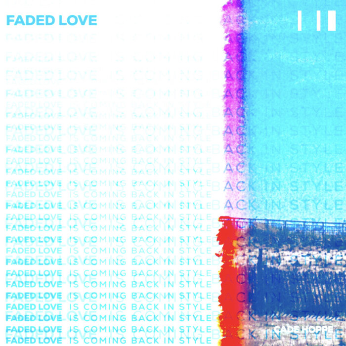 Cade Hoppe explores a past relationship on “Faded Love”