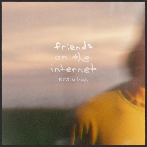 Kris Ulrich romanticizes what could have been on “Friends on the Internet”