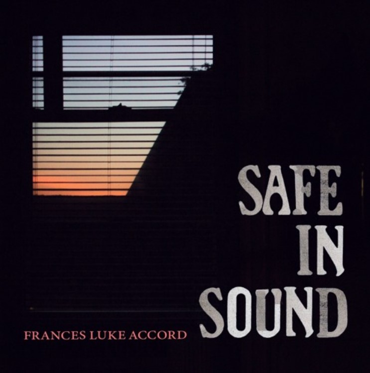 Frances Luke Accord balance life, death, and the universe on ‘Safe in Sound’