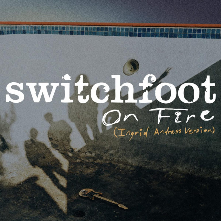 Switchfoot and Ingrid Andress Have Joined Forces on New Version of Switchfoot’s 2003 hit “On Fire.”