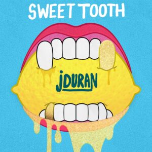 J Duran - "Sweet Tooth"