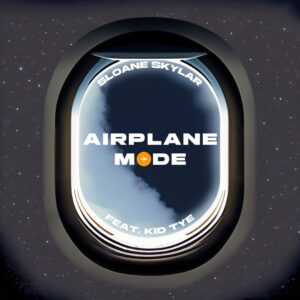 Sloane Skylar - "Airplane Mode" (feat. KID Tye)