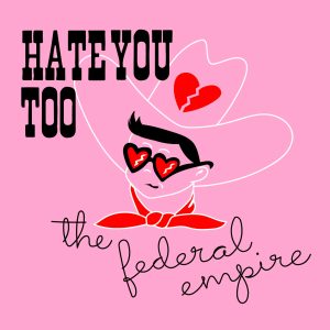 The Federal Empire - "Hate You Too"