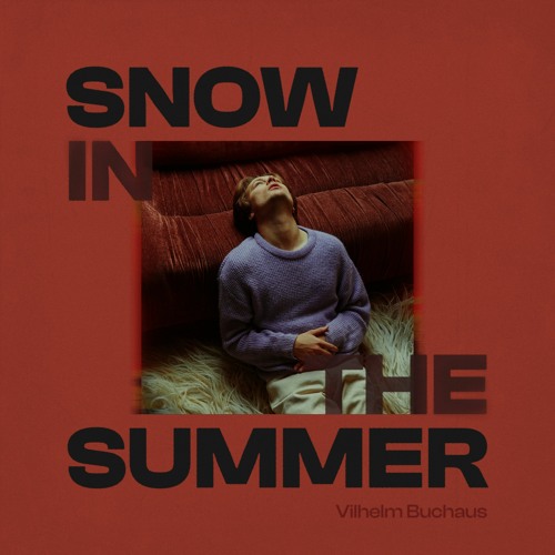 Vilhelm Buchaus gets candid in “Snow In The Summer”