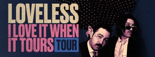 ‘I Love It When [Loveless] Tours’ Tour