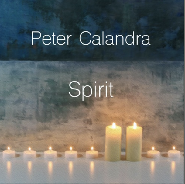 Peter Calandra’s Mesmerizing New Piano Album “Spirit”