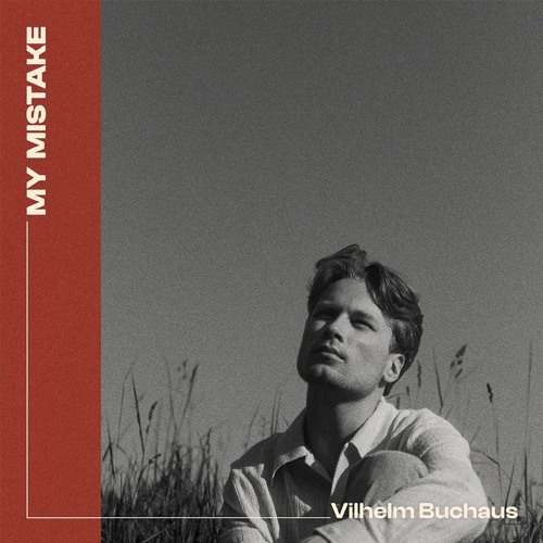 Vilhelm Buchaus’ new single,“My Mistake” explores the highs and lows of complicated relationships